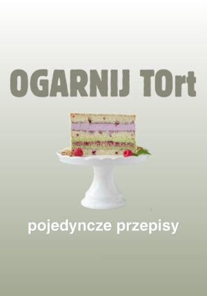 pojedyncze przepisy OGARNIJ TOrt