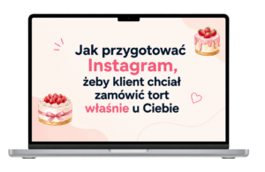 SZKOLENIE ONLINE "Jak przygotować Instagram, żeby klient chciał zamówić tort właśnie u Ciebie"